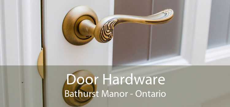 Door Hardware Bathurst Manor - Ontario