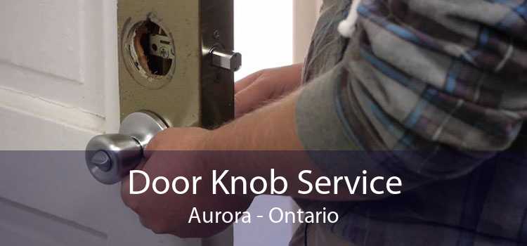 Door Knob Service Aurora - Ontario