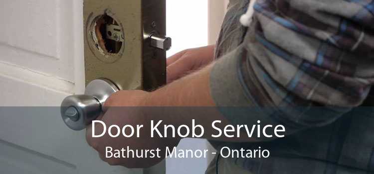 Door Knob Service Bathurst Manor - Ontario