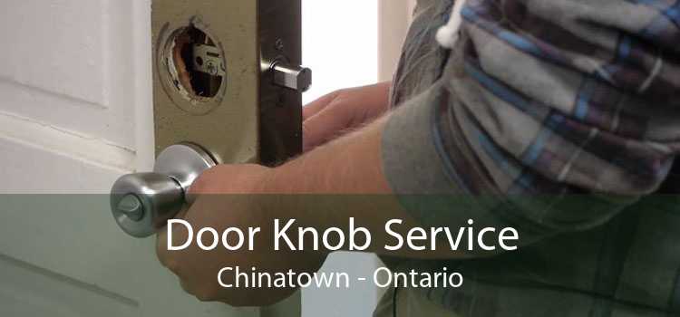 Door Knob Service Chinatown - Ontario