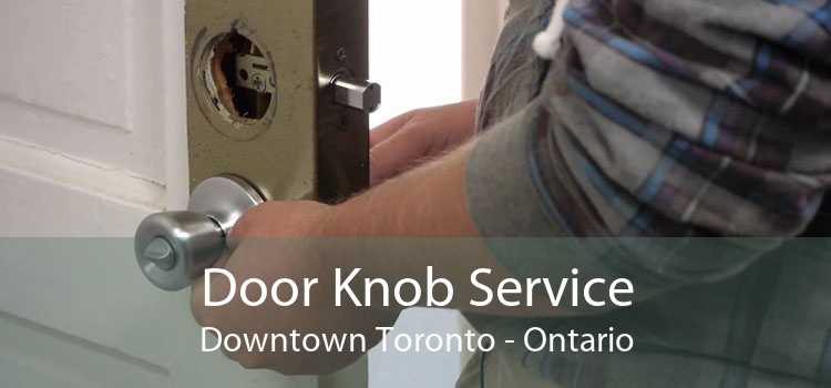 Door Knob Service Downtown Toronto - Ontario