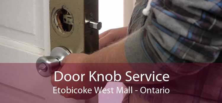 Door Knob Service Etobicoke West Mall - Ontario