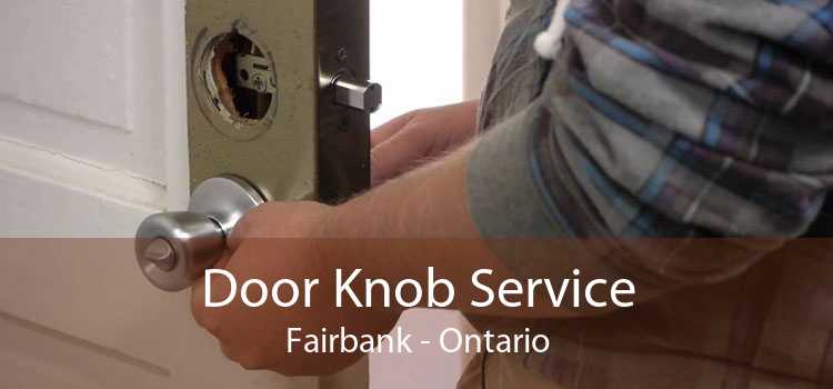 Door Knob Service Fairbank - Ontario