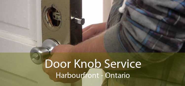 Door Knob Service Harbourfront - Ontario