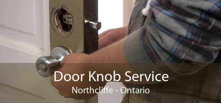 Door Knob Service Northcliffe - Ontario