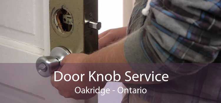 Door Knob Service Oakridge - Ontario