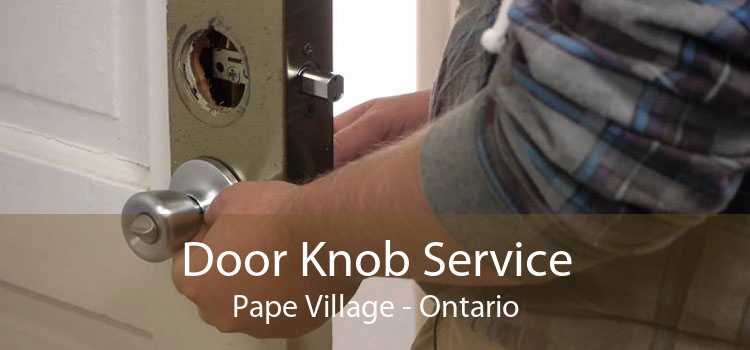 Door Knob Service Pape Village - Ontario