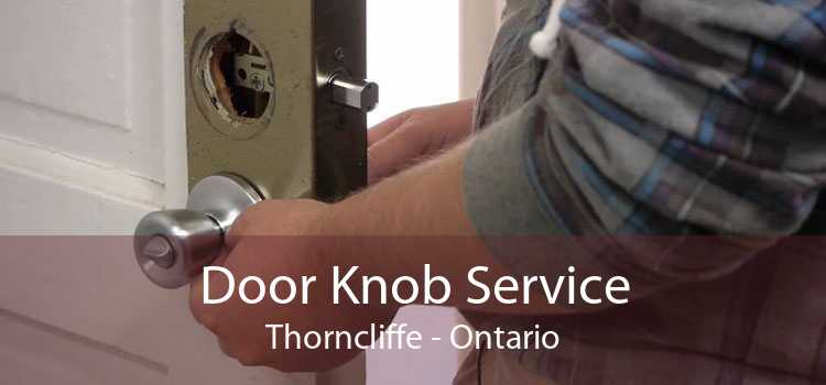 Door Knob Service Thorncliffe - Ontario