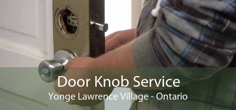 Door Knob Service Yonge Lawrence Village - Ontario