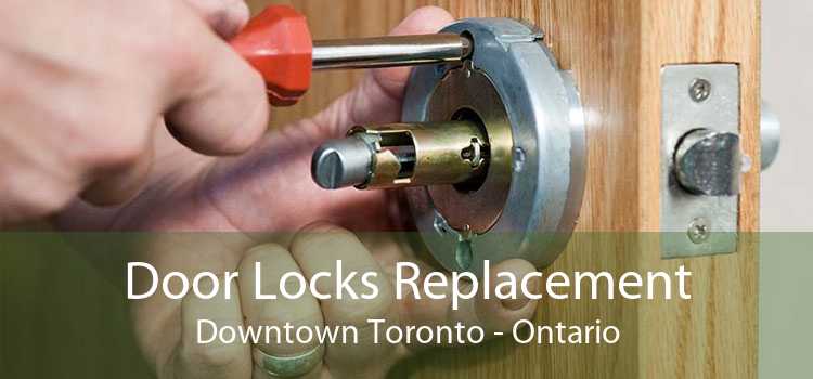 Door Locks Replacement Downtown Toronto - Ontario