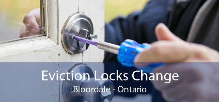 Eviction Locks Change Bloordale - Ontario