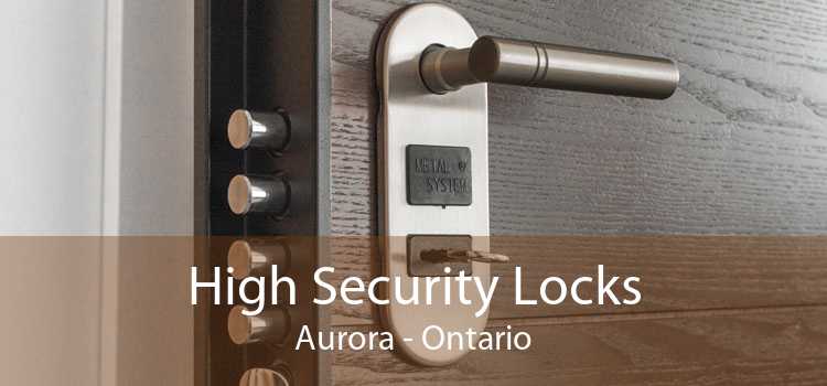 High Security Locks Aurora - Ontario