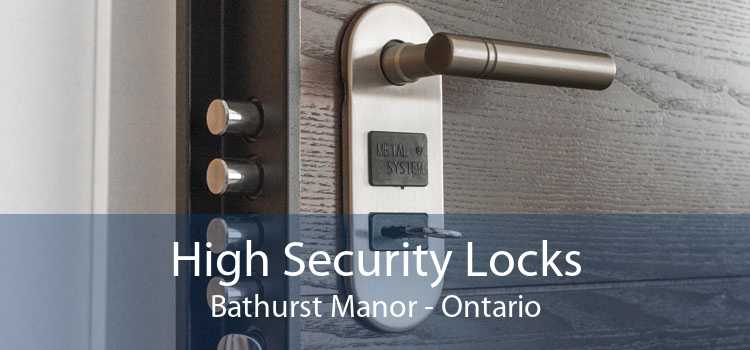 High Security Locks Bathurst Manor - Ontario