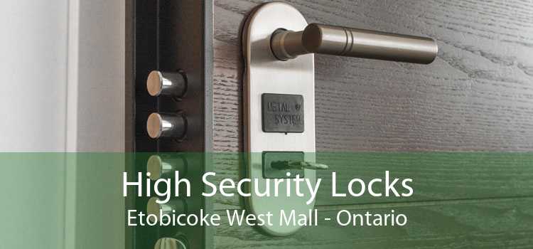 High Security Locks Etobicoke West Mall - Ontario