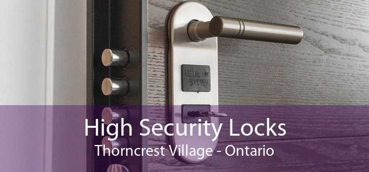 High Security Locks Thorncrest Village - Ontario