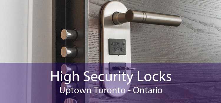 High Security Locks Uptown Toronto - Ontario